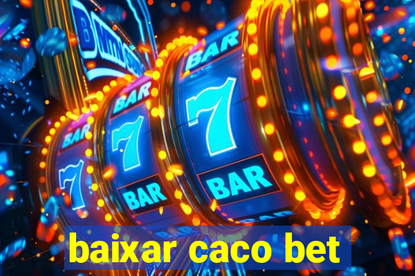 baixar caco bet